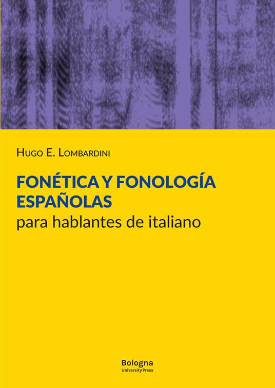 Fonética y fonología españolas para hablantes de italiano - Hugo E. Lombardini - copertina
