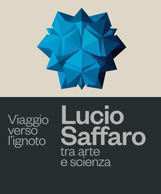 Viaggio verso l'ignoto. Lucio Saffaro tra arte e scienza - copertina