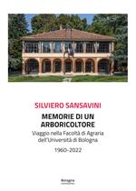Memorie di un arboricoltore. Viaggio nella facoltà di Agraria dell'Università di Bologna 1960-2022