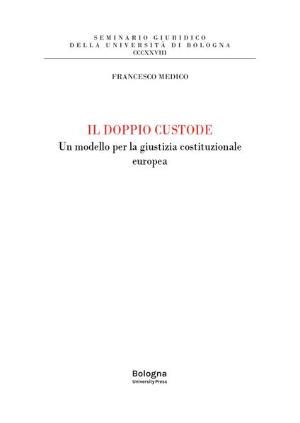 Il doppio custode. Un modello per la giustizia costituzionale europea - Francesco Medico - copertina