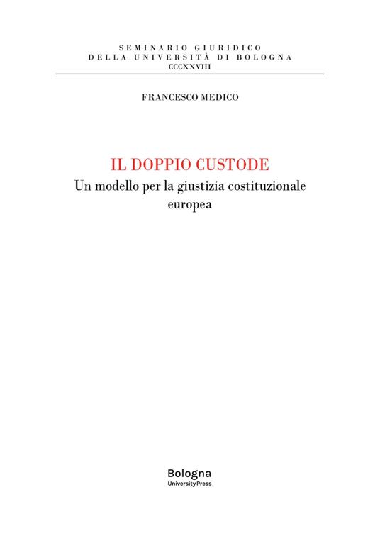 Il doppio custode. Un modello per la giustizia costituzionale europea - Francesco Medico - copertina