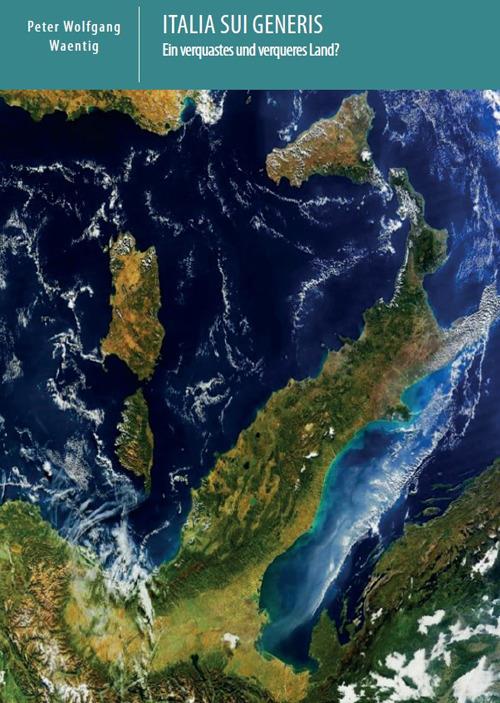 Italia sui generis. Ein verquastes und verqueres Land? - Peter Wolfgang Waentig - copertina