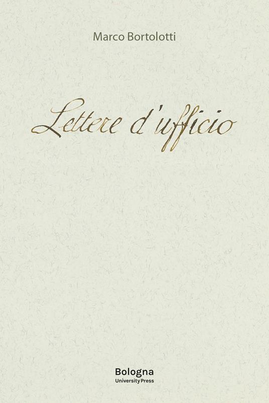 Lettere d'ufficio. La burocrazia di Carlo Collodi, Emilio De Marchi, Carlo Dossi, Carlo Levi e Augusto Frassineti, Piero Jahier, Vincenzo Padula - Marco Bortolotti - copertina