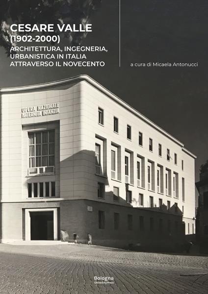 Cesare Valle (1902-2000). Architettura, ingegneria, urbanistica in Italia attraverso il Novecento - copertina