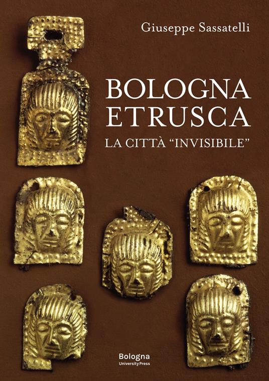 Bologna Etrusca. La città «invisibile» - Giuseppe Sassatelli - copertina
