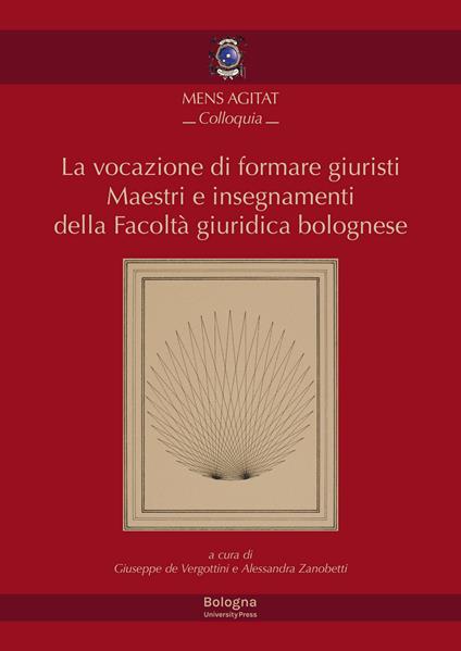 La vocazione di formare giuristi. Maestri e insegnamenti della facoltà giuridica bolognese - copertina