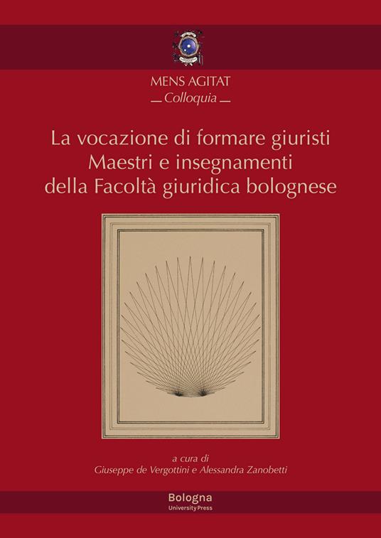 La vocazione di formare giuristi. Maestri e insegnamenti della facoltà giuridica bolognese - copertina