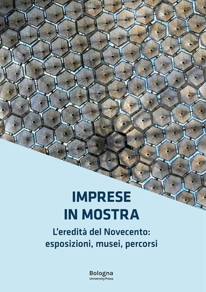 Imprese in mostra. L’eredità del Novecento: esposizioni, musei, percorsi - copertina