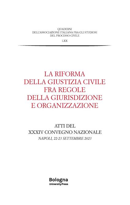 La riforma della giustizia civile fra regole della giurisdizione e organizzazione. Atti del XXXIV Convegno nazionale (Napoli, 22-23 settembre 2023) - copertina