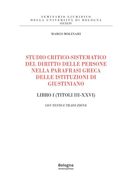 Studio critico-sistematico del diritto delle persone nella parafrasi greca delle istituzioni di Giustiniano Libro I (Titoli III-XXVI). Con testo e traduzione - Marco Molinari - copertina