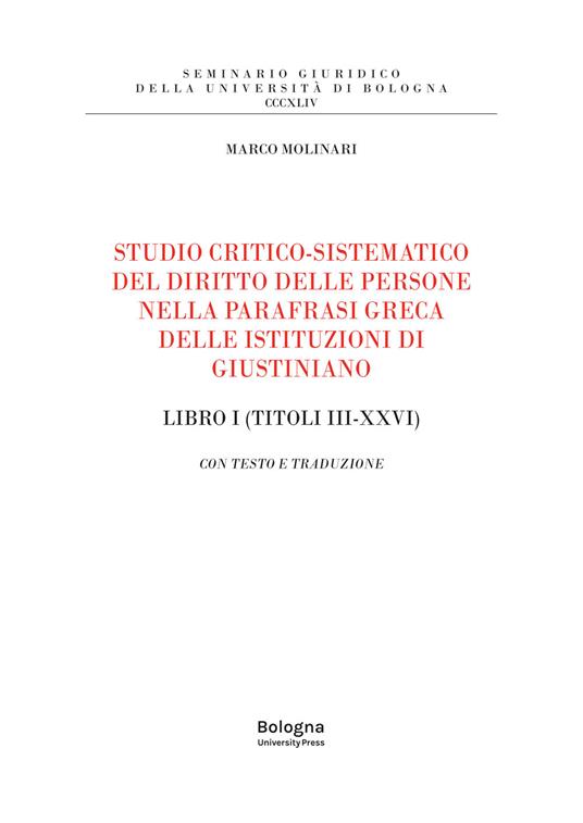 Studio critico-sistematico del diritto delle persone nella parafrasi greca delle istituzioni di Giustiniano Libro I (Titoli III-XXVI). Con testo e traduzione - Marco Molinari - copertina