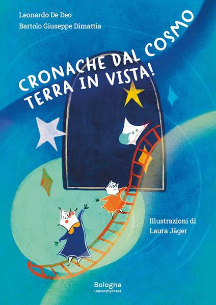 Cronache dal cosmo. Terra in vista! Ediz. illustrata - Leonardo De Deo,Bartolo Giuseppe Dimattia - copertina