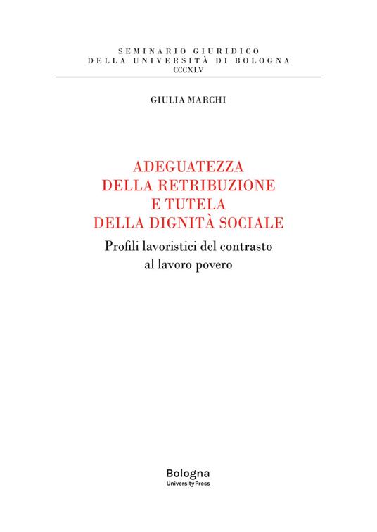 Adeguatezza della retribuzione e tutela della dignità sociale. Profili lavoristici del contrasto al lavoro povero - Giulia Marchi - copertina