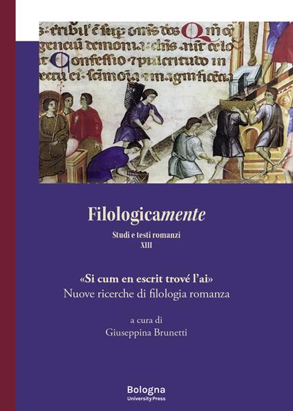 Filologicamente. Studi e testi romanzi. Vol. 13: «Si cum en escrit trové l’ai». Nuove ricerche di filologia romanza - copertina