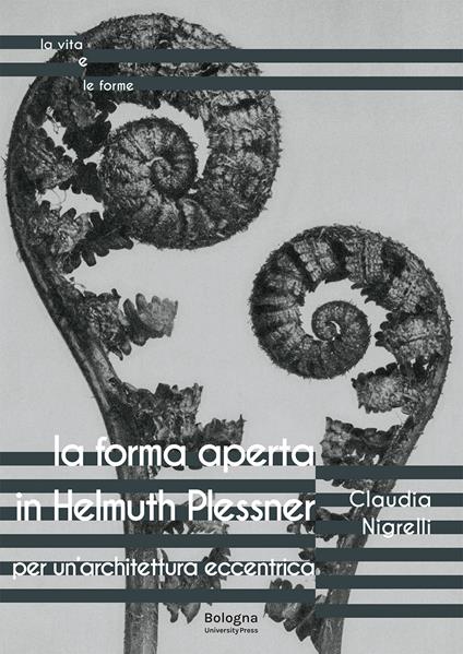 La forma aperta in Helmuth Plessner. Per un’architettura eccentrica - Claudia Nigrelli - copertina