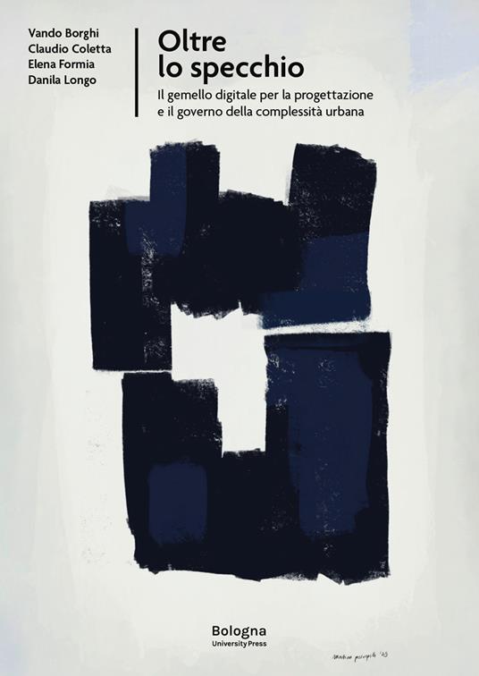 Oltre lo specchio. Il gemello digitale per la progettazione e il governo della complessità urbana - copertina