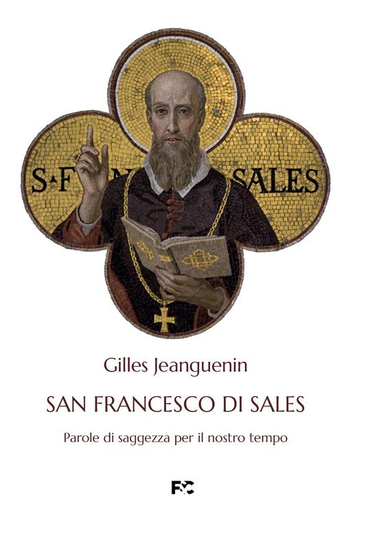 San Francesco di Sales. Parole di saggezza per il nostro tempo - Gilles Jeanguenin - copertina