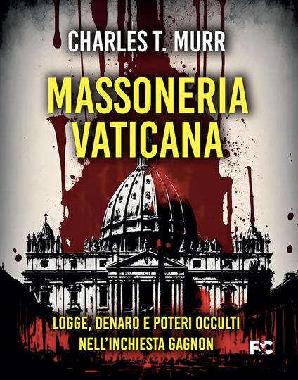 Massoneria vaticana. Logge, denaro e poteri occulti nell'inchiesta Gagnon - Charles Theodore Murr - copertina