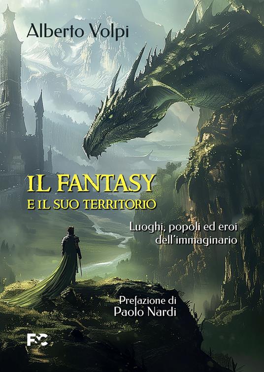 Il fantasy e il suo territorio. Luoghi, popoli ed eroi dell'immaginario - Alberto Volpi - copertina