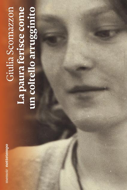 La paura ferisce come un coltello arrugginito - Giulia Scomazzon - ebook