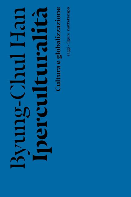Iperculturalità. Cultura e globalizzazione - Byung-Chul Han,Simone Aglan-Buttazzi - ebook