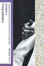 I sultani. Mentalità e comportamento del maschio italiano
