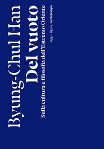 Libro Del vuoto. Sulla cultura e filosofia dell'Estremo Oriente Byung-Chul Han