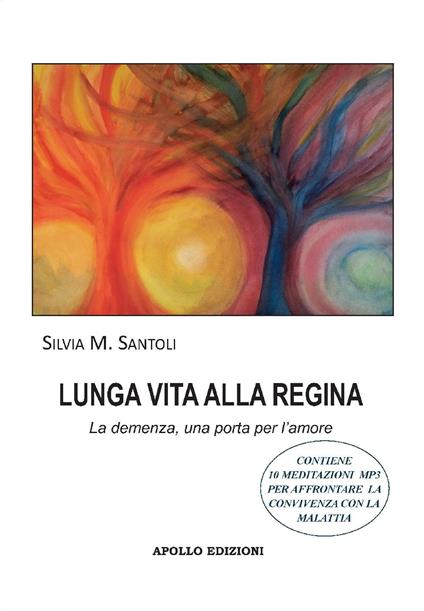 Lunga vita alla regina. La demenza, una porta per l'amore - Silvia M. Santoli - copertina