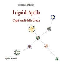 I cigni di Apollo. Cigni e miti della Grecia - Isabella D'Isola - copertina