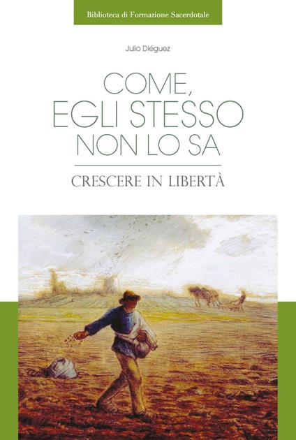 Come, egli stesso non lo sa. Crescere in libertà - Julio Diéguez - ebook