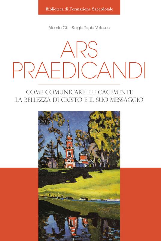 Ars praedicandi. Come comunicare efficacemente la bellezza di Cristo e del suo messaggio - Alberto Gil,Sergio Tapia-Velasco - copertina