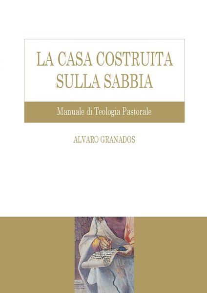 La casa costruita sulla sabbia. Manuale di teologia pastorale - Alvaro Granados - ebook