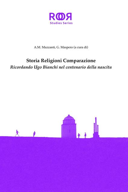 Storia religioni comparazione. Ricordando Ugo Bianchi nel centenario della nascita - Giulio Maspero,Angela Maria Mazzanti - ebook