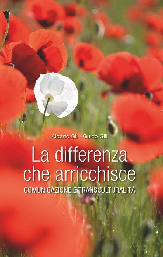 La differenza che arricchisce. Comunicazione e transculturalità - Alberto Gil,Guido Gili - copertina