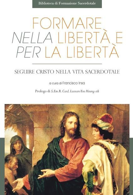 Formare nella libertà e per la libertà. Seguire Cristo nella vita sacerdotale - Francisco Insa - ebook