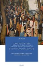 Come trasmettere la fede in modo chiaro e motivando l'ascoltatore. Per un’efficacia maggiore e permanente del ministero del catechista