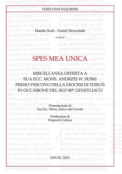 Spes mea unica. Miscellanea offerta a Sua Ecc. Mons. Andrzej W. Suski primo vescovo della diocesi di Toru? in occasione del Suo 80° genetliaco - copertina