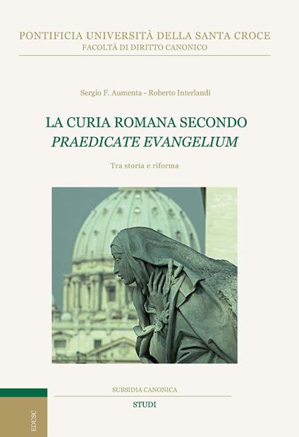 La curia romana secondo «Praedicate Evangelium». Tra storia e riforma - Sergio F. Aumenta,Roberto Interlandi - copertina