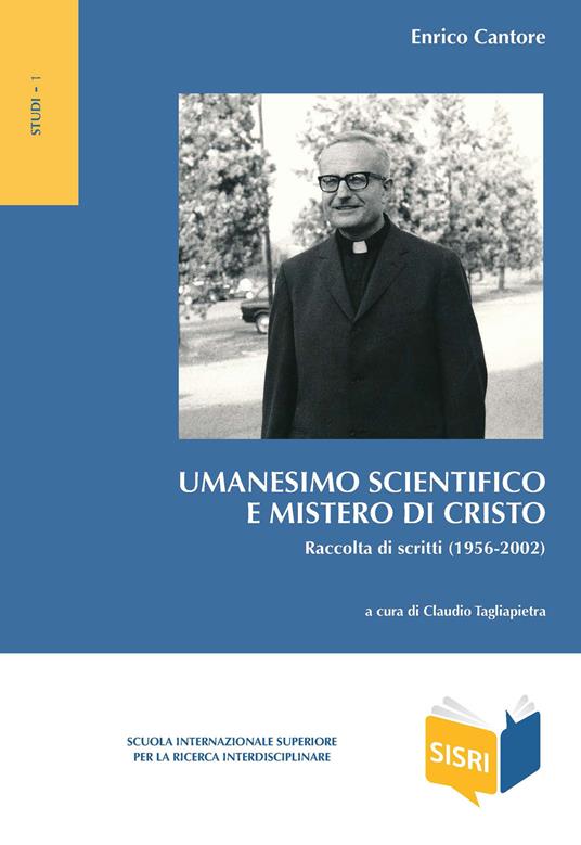 Umanesimo scientifico e mistero di Cristo. Raccolta di scritti (1956-2002) - Enrico Cantore - copertina