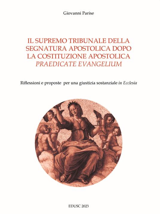 Il supremo tribunale della segnatura apostolica dopo la la costituzione apostolica «praedicate evangelium». Riflessioni e proposte per una giustizia sostanziale «in Ecclesia» - Giovanni Parise - copertina