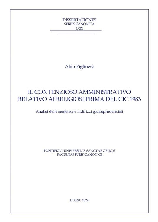 Il contenzioso amministrativo relativo ai religiosi prima del CIC 1983. Analisi delle sentenze e indirizzi giurisprudenziali - Aldo Figliuzzi - ebook