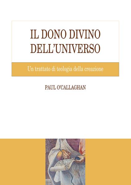 Il dono divino dell'universo. Un trattato di teologia della creazione - Paul O’Callaghan - copertina