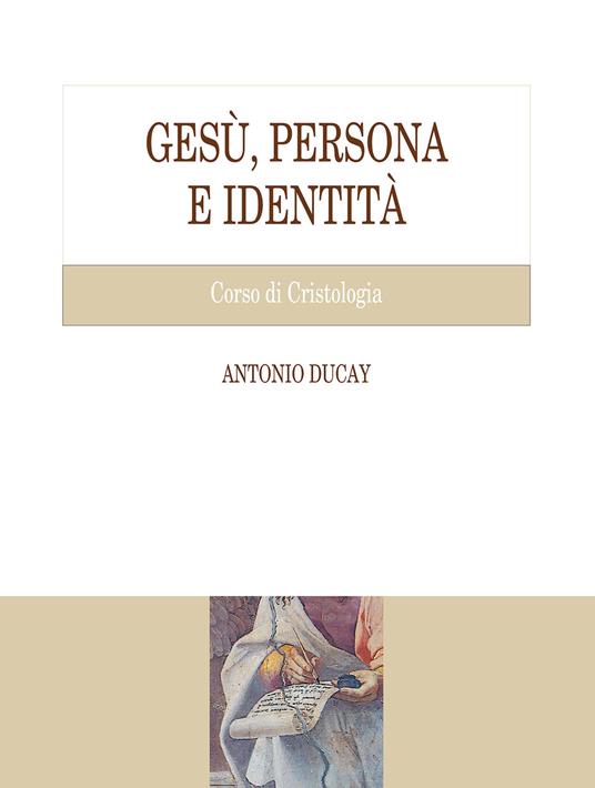 Gesù, persona e identità. Corso di Cristologia - Antonio Ducay - copertina