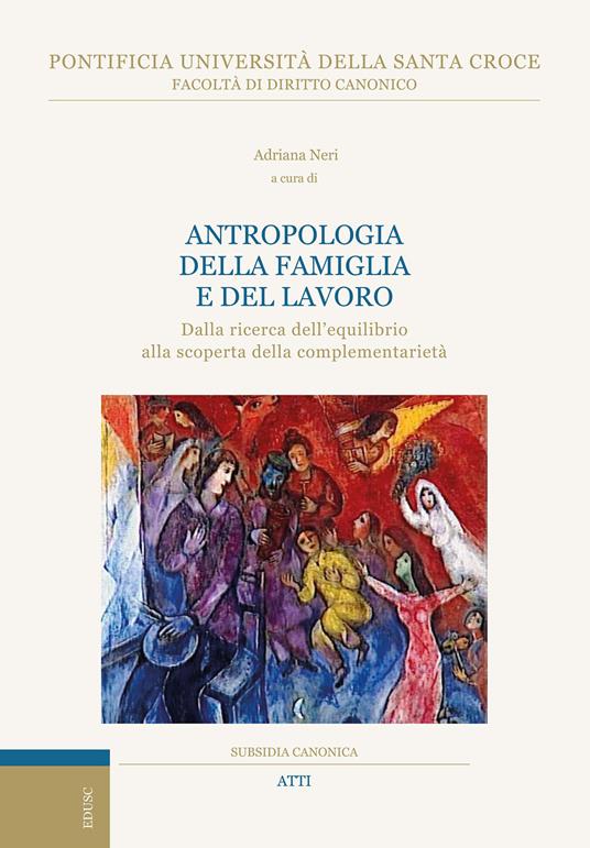 Antropologia della famiglia e del lavoro. Dalla ricerca dell’equilibrio alla scoperta della complementarietà - copertina