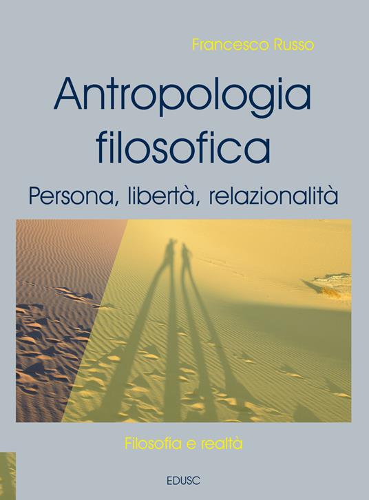 Antropologia filosofica. Persona, libertà, relazionalità. Nuova ediz. - Francesco Russo - copertina