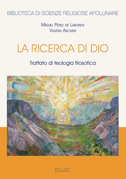 La ricerca di Dio. Trattato di teologia filosofica - Valeria Ascheri,Miguel Pérez de Laborda - copertina