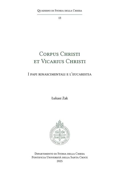 Corpus Christi et Vicarius Christi. I papi rinascimentali e l'eucaristia - Lukasz Zak - ebook