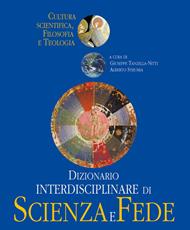Dizionario interdisciplinare di scienza e fede. Cultura scientifica, filosofia e teologia