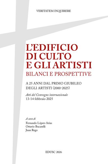 L'edificio di culto e gli artisti. Bilanci e prospettive. A 25 anni dal primo Giubileo degli artisti (2000-2025). Atti del Convegno internazionale, 13-14 febbraio 2025 - copertina