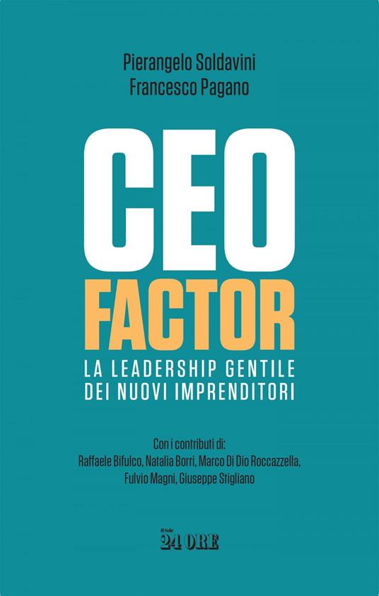 CEO factor. La leadership gentile dei nuovi imprenditori - Francesco Pagano,Pierangelo Soldavini - ebook